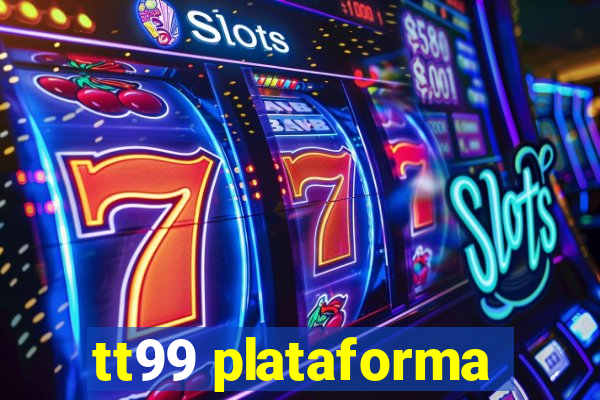 tt99 plataforma